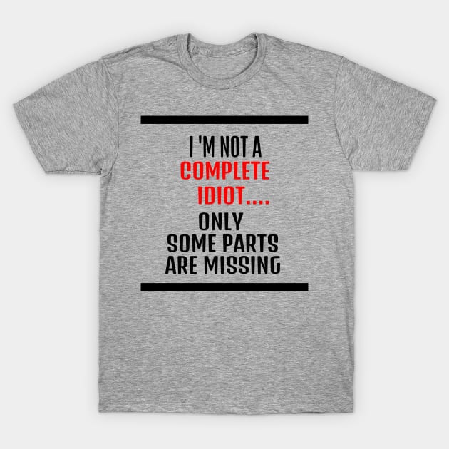 funny tshirts - i am not an idiot only some parts are missing T-Shirt by The Bombay Brands Pvt Ltd